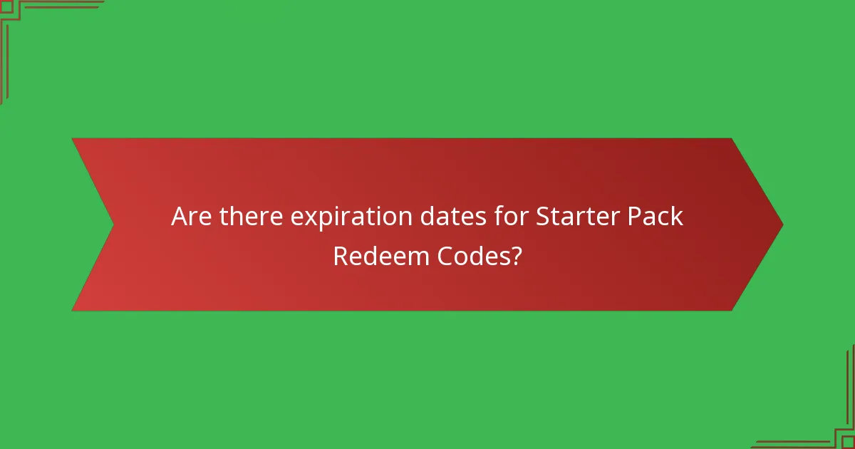 Are there expiration dates for Starter Pack Redeem Codes?
