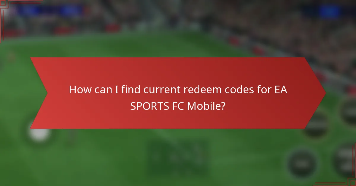 How can I find current redeem codes for EA SPORTS FC Mobile?