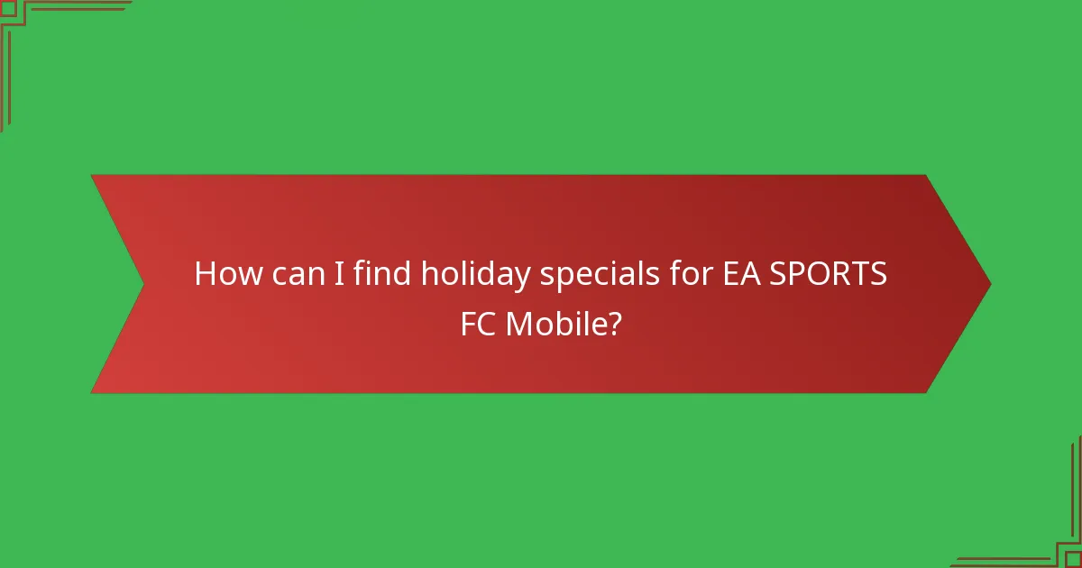 How can I find holiday specials for EA SPORTS FC Mobile?