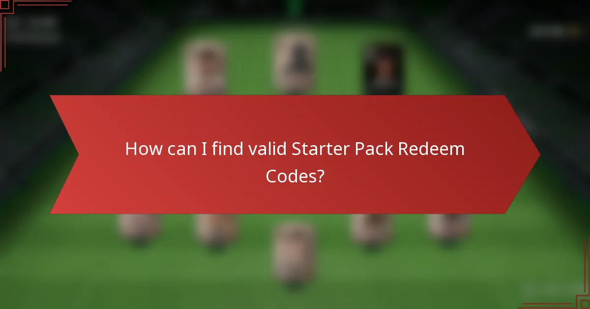 How can I find valid Starter Pack Redeem Codes?