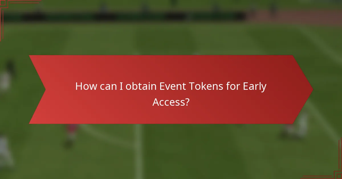 How can I obtain Event Tokens for Early Access?