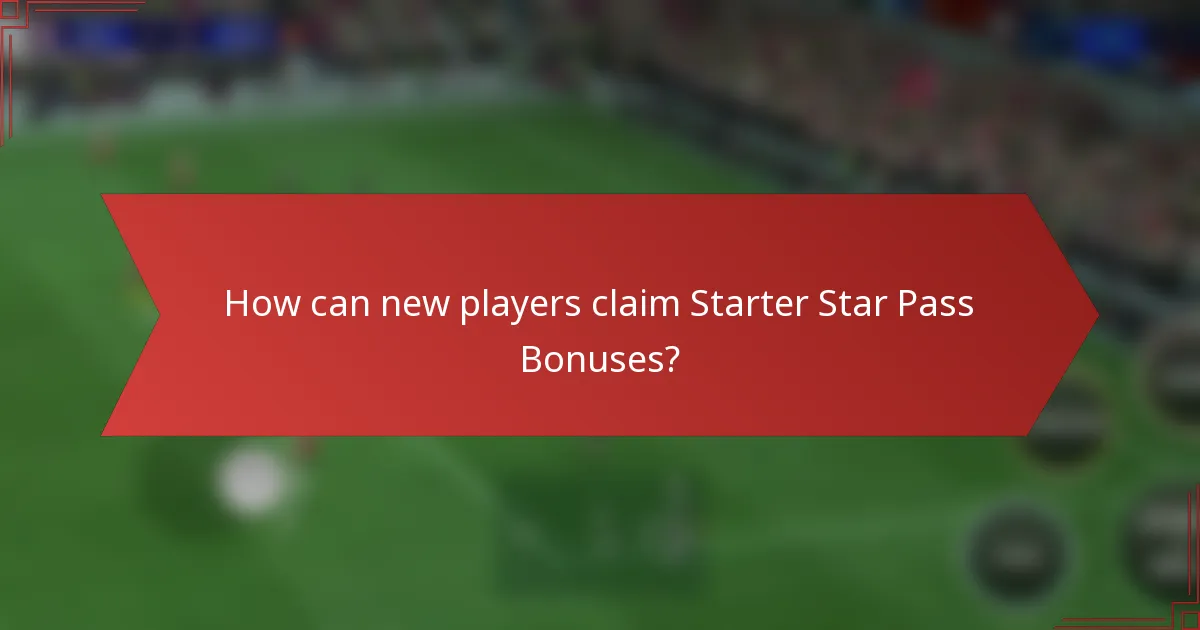 How can new players claim Starter Star Pass Bonuses?