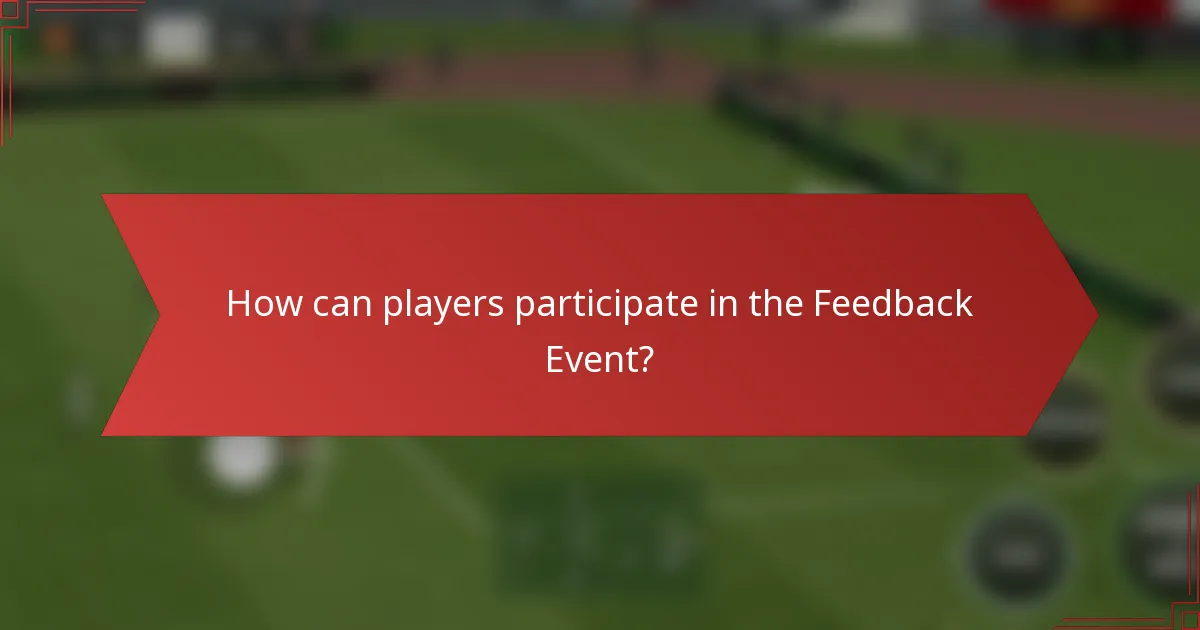 How can players participate in the Feedback Event?