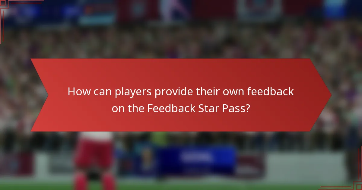 How can players provide their own feedback on the Feedback Star Pass?