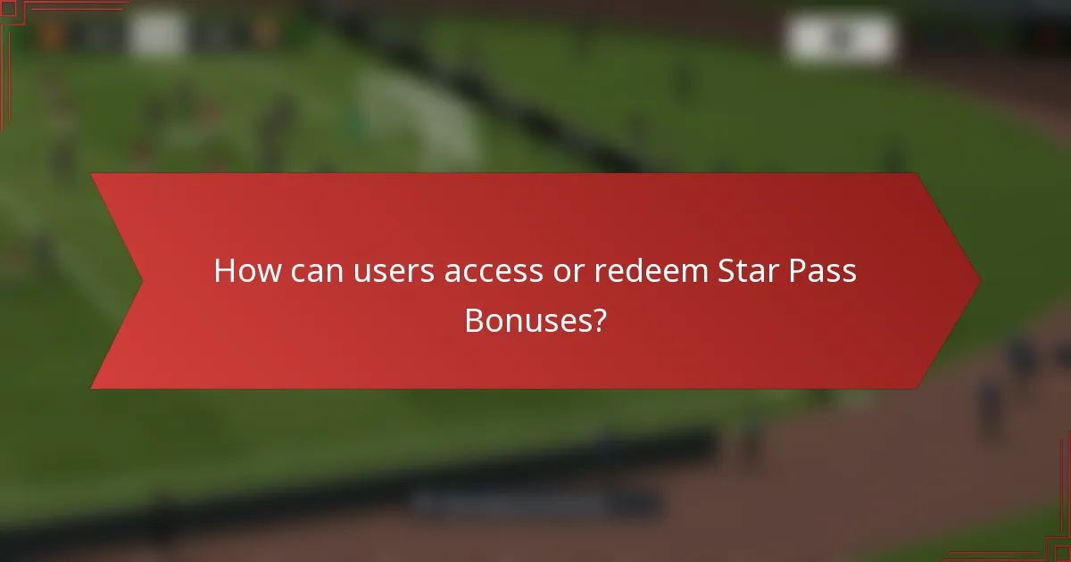 How can users access or redeem Star Pass Bonuses?