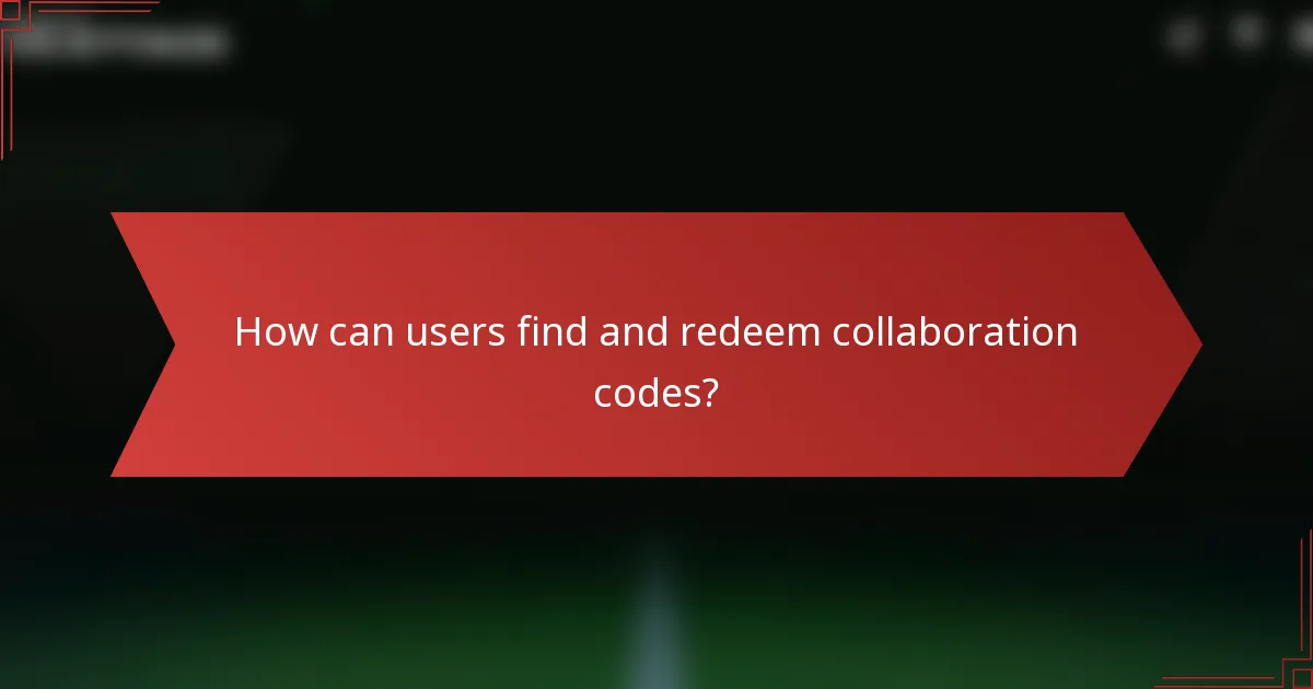 How can users find and redeem collaboration codes?