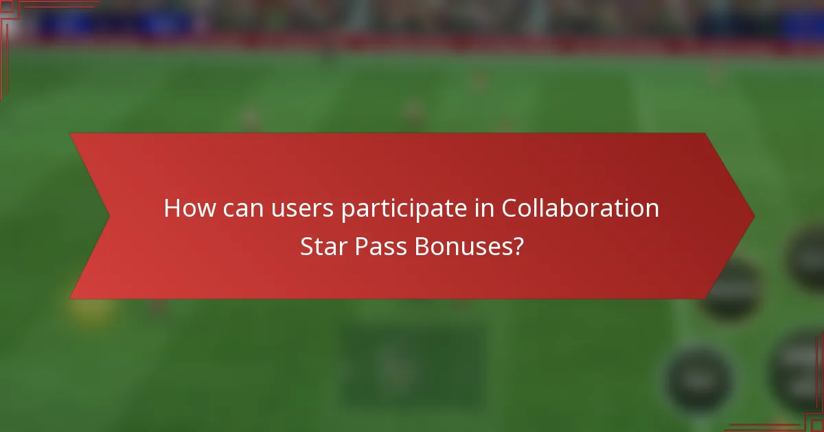 How can users participate in Collaboration Star Pass Bonuses?