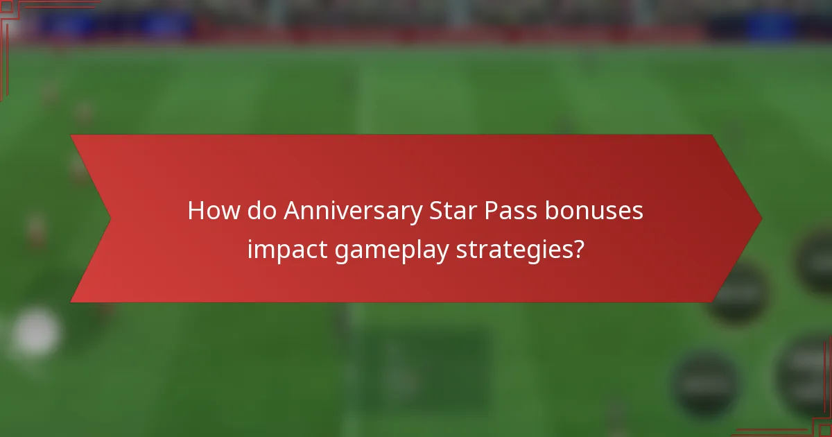 How do Anniversary Star Pass bonuses impact gameplay strategies?