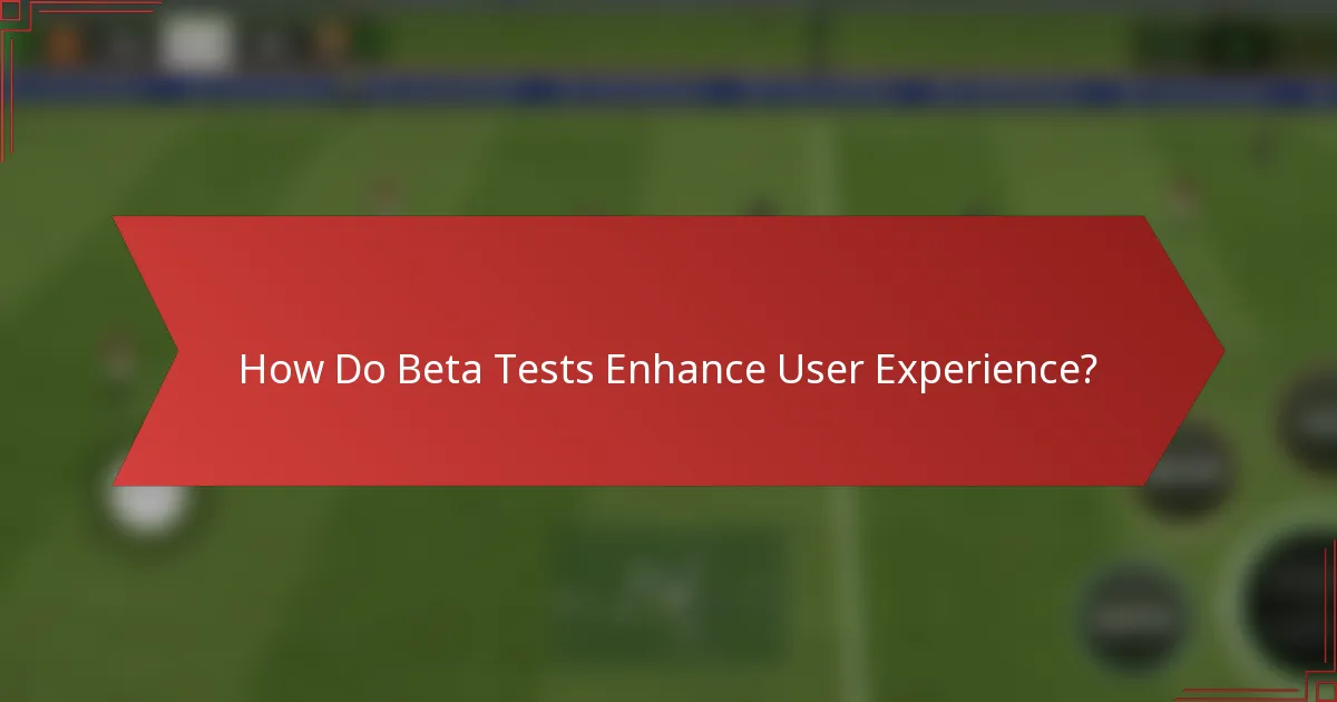 How Do Beta Tests Enhance User Experience?