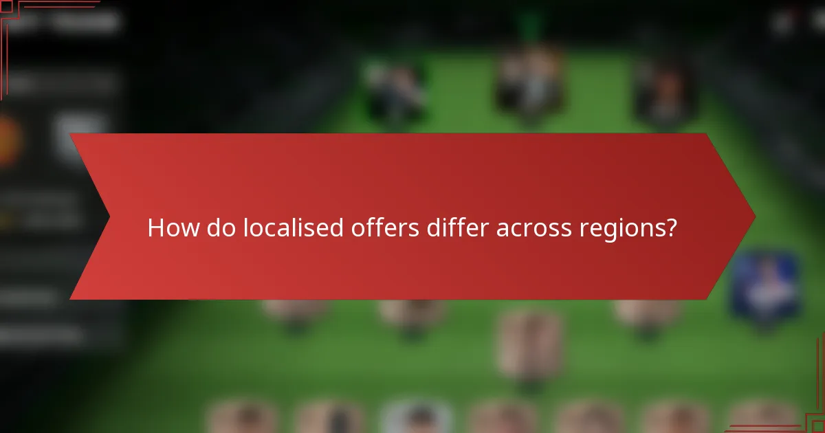 How do localised offers differ across regions?