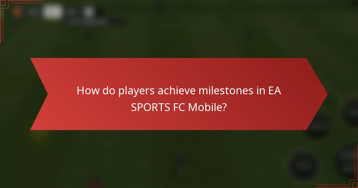 How do players achieve milestones in EA SPORTS FC Mobile?