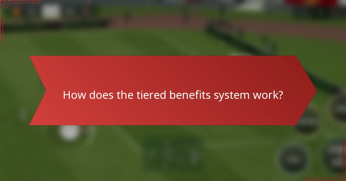 How does the tiered benefits system work?