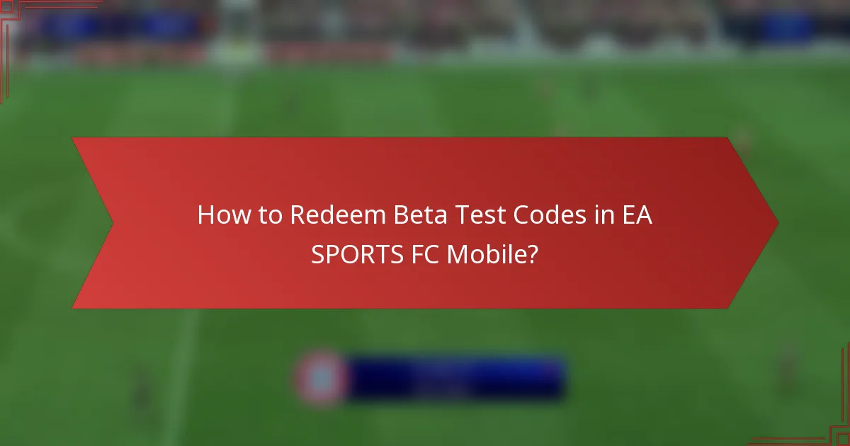 How to Redeem Beta Test Codes in EA SPORTS FC Mobile?