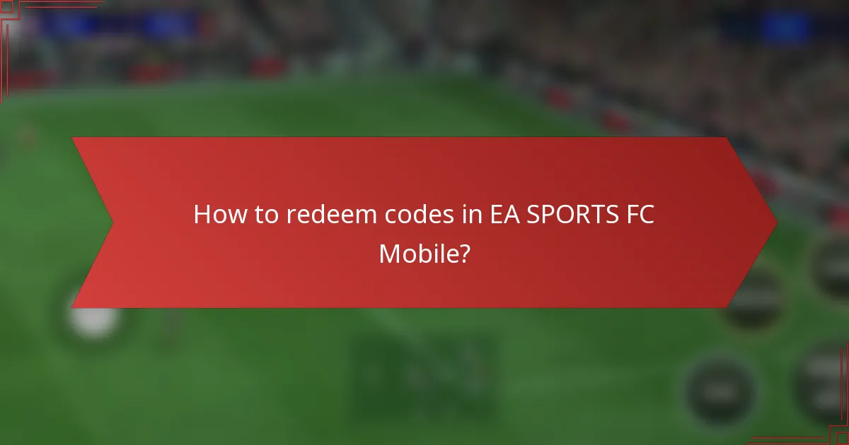 How to redeem codes in EA SPORTS FC Mobile?