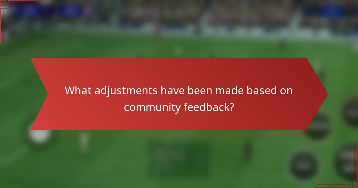 What adjustments have been made based on community feedback?