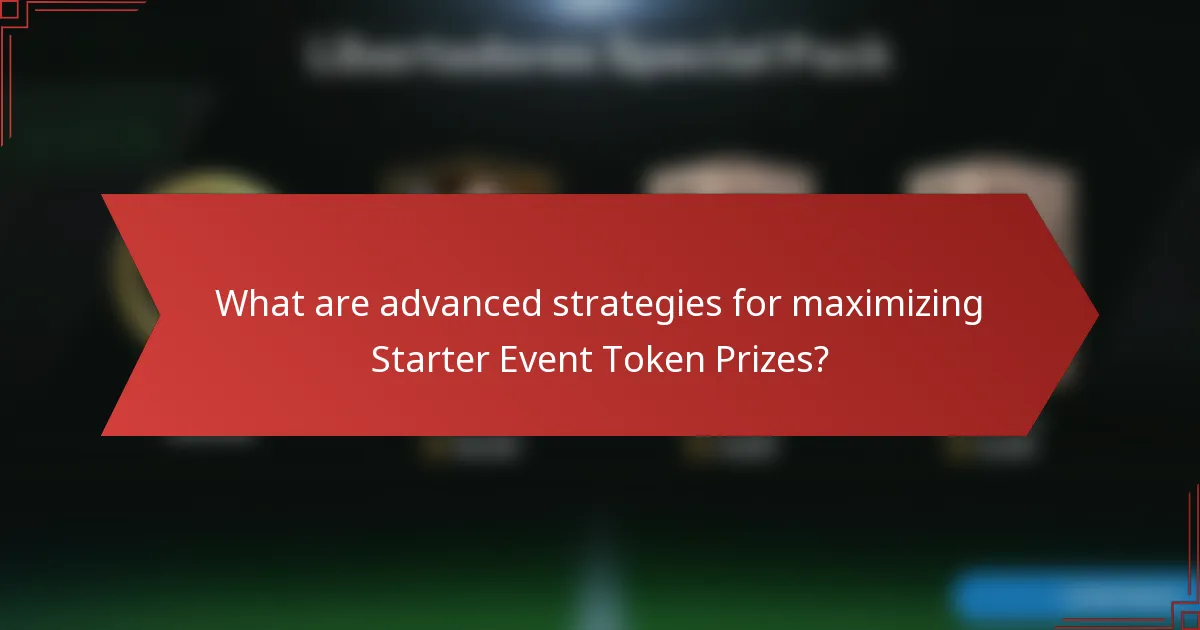 What are advanced strategies for maximizing Starter Event Token Prizes?