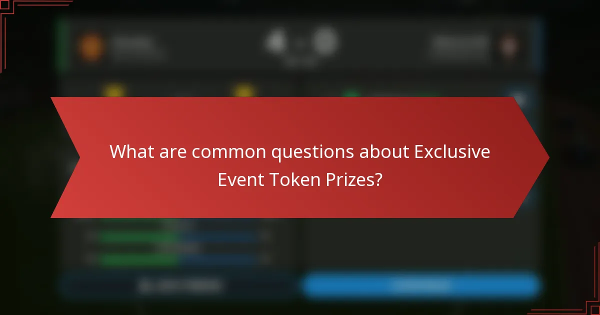 What are common questions about Exclusive Event Token Prizes?