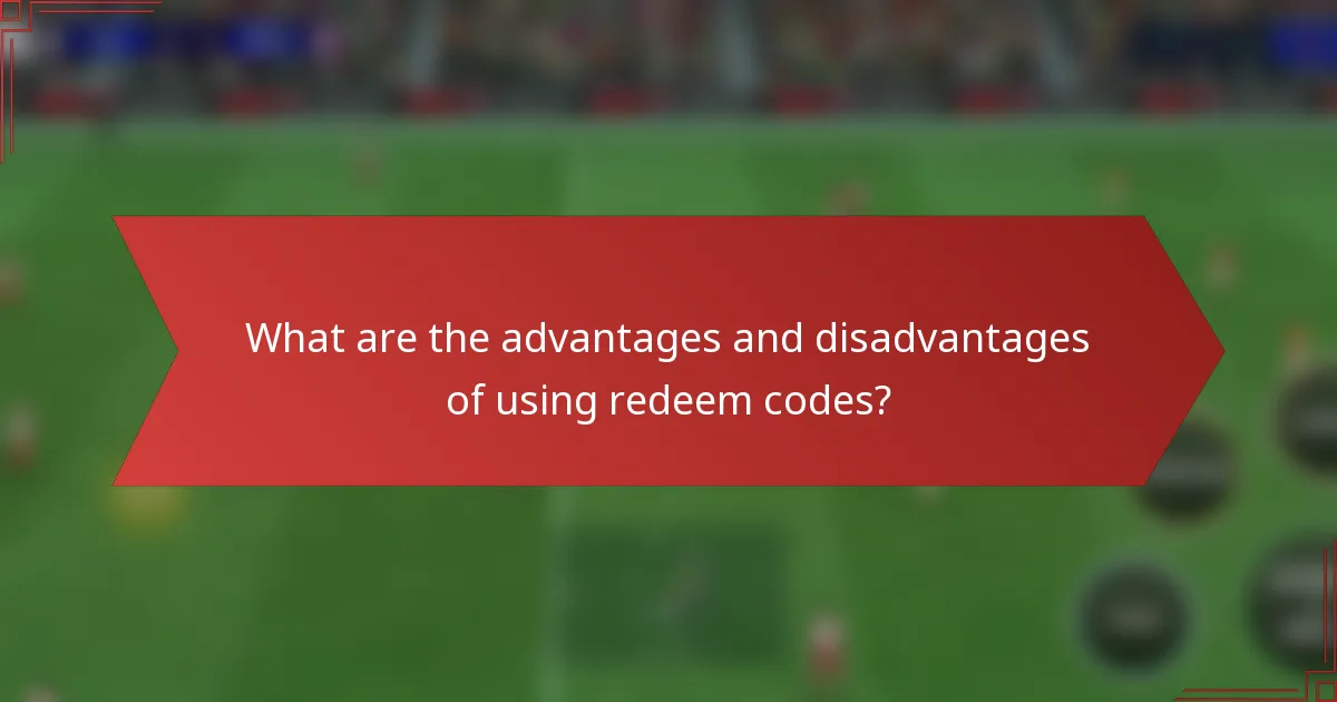 What are the advantages and disadvantages of using redeem codes?