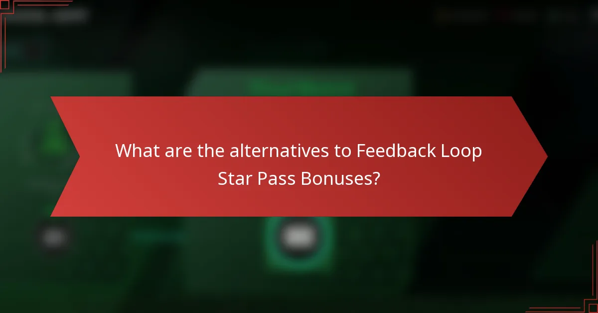 What are the alternatives to Feedback Loop Star Pass Bonuses?