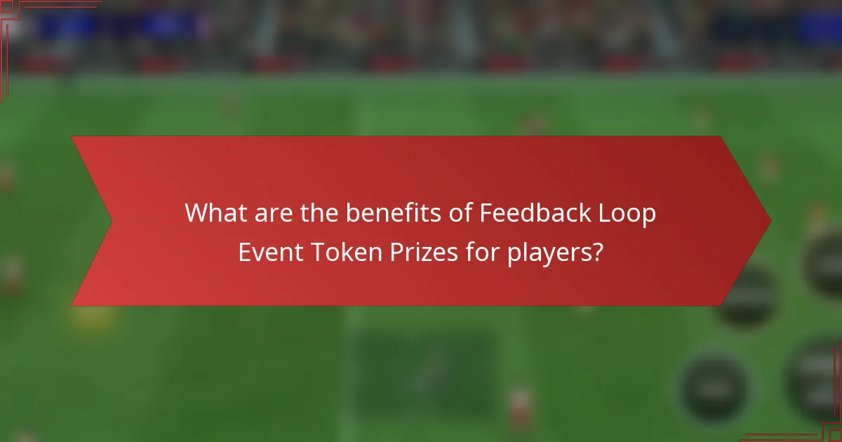 What are the benefits of Feedback Loop Event Token Prizes for players?