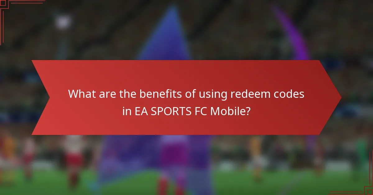What are the benefits of using redeem codes in EA SPORTS FC Mobile?