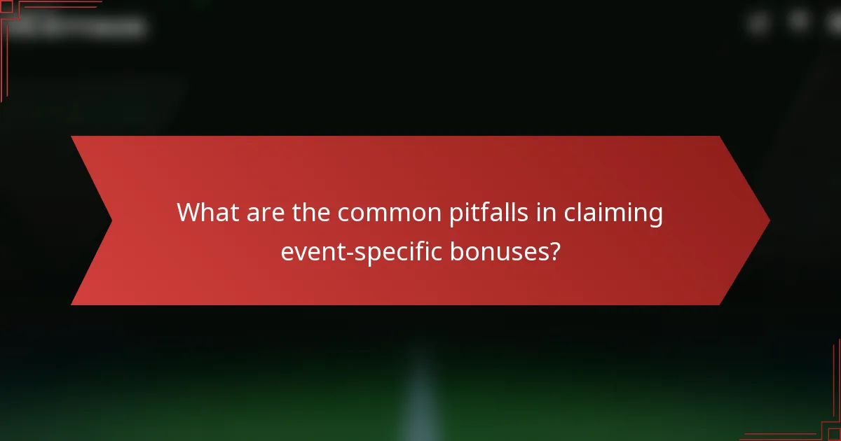 What are the common pitfalls in claiming event-specific bonuses?
