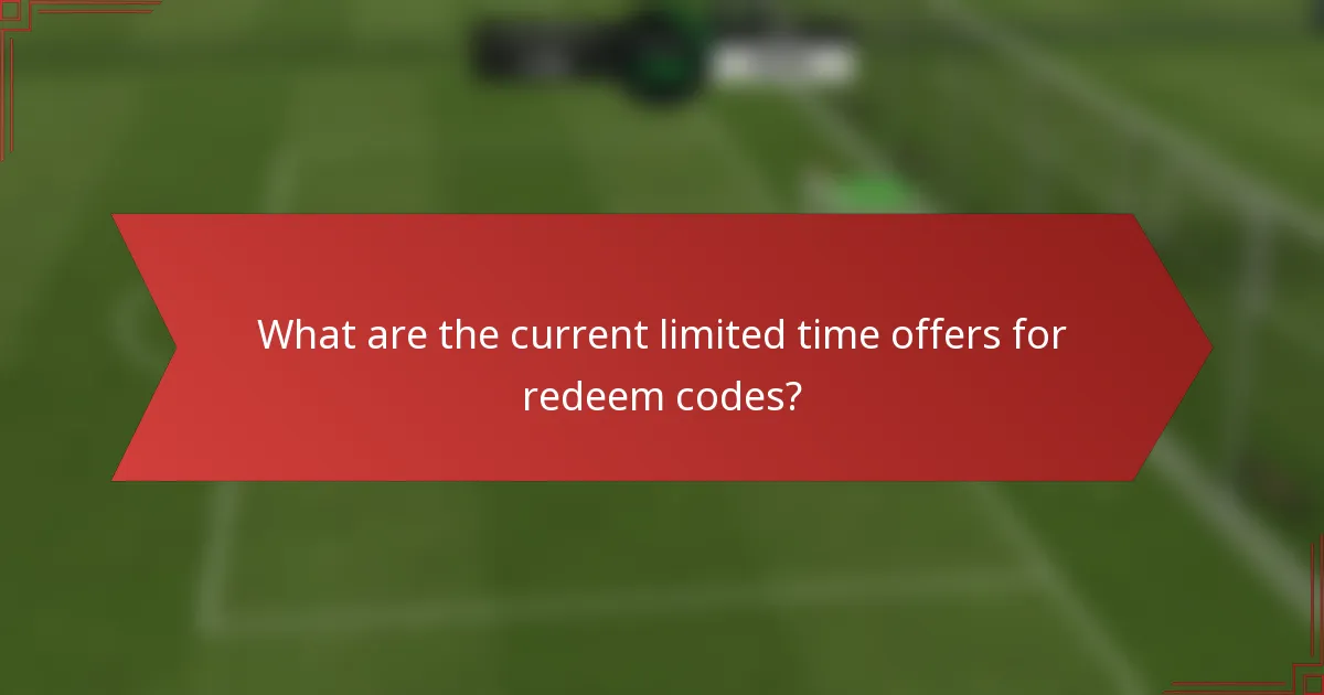 What are the current limited time offers for redeem codes?