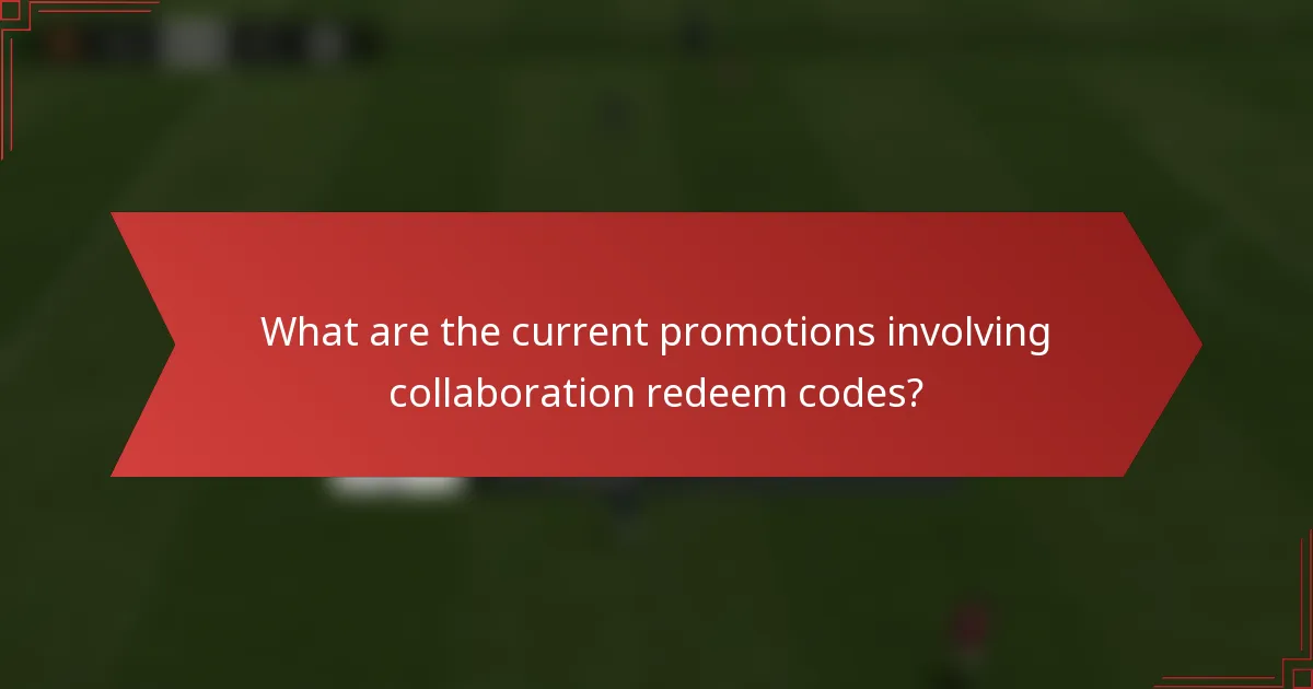What are the current promotions involving collaboration redeem codes?