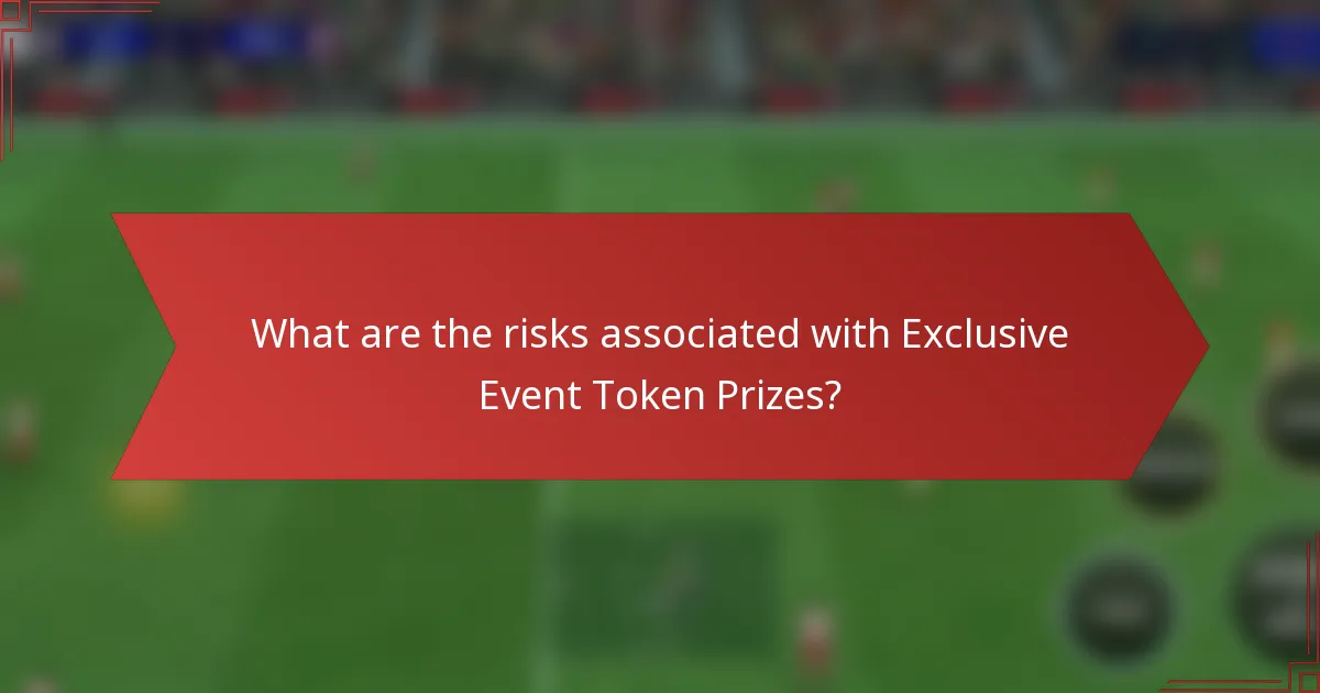 What are the risks associated with Exclusive Event Token Prizes?