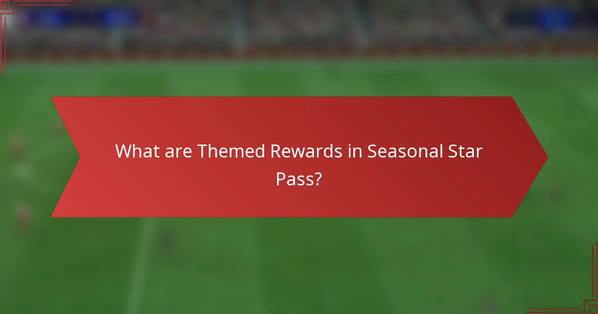What are Themed Rewards in Seasonal Star Pass?