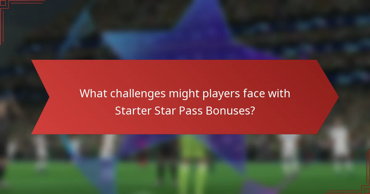 What challenges might players face with Starter Star Pass Bonuses?