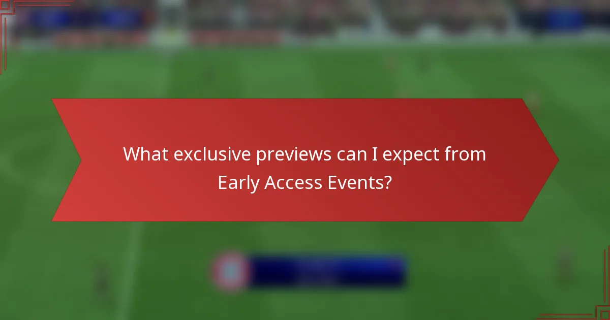 What exclusive previews can I expect from Early Access Events?