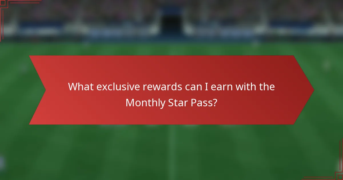 What exclusive rewards can I earn with the Monthly Star Pass?