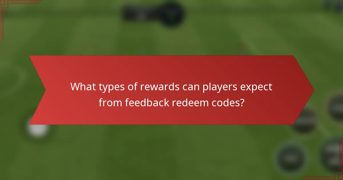 What types of rewards can players expect from feedback redeem codes?