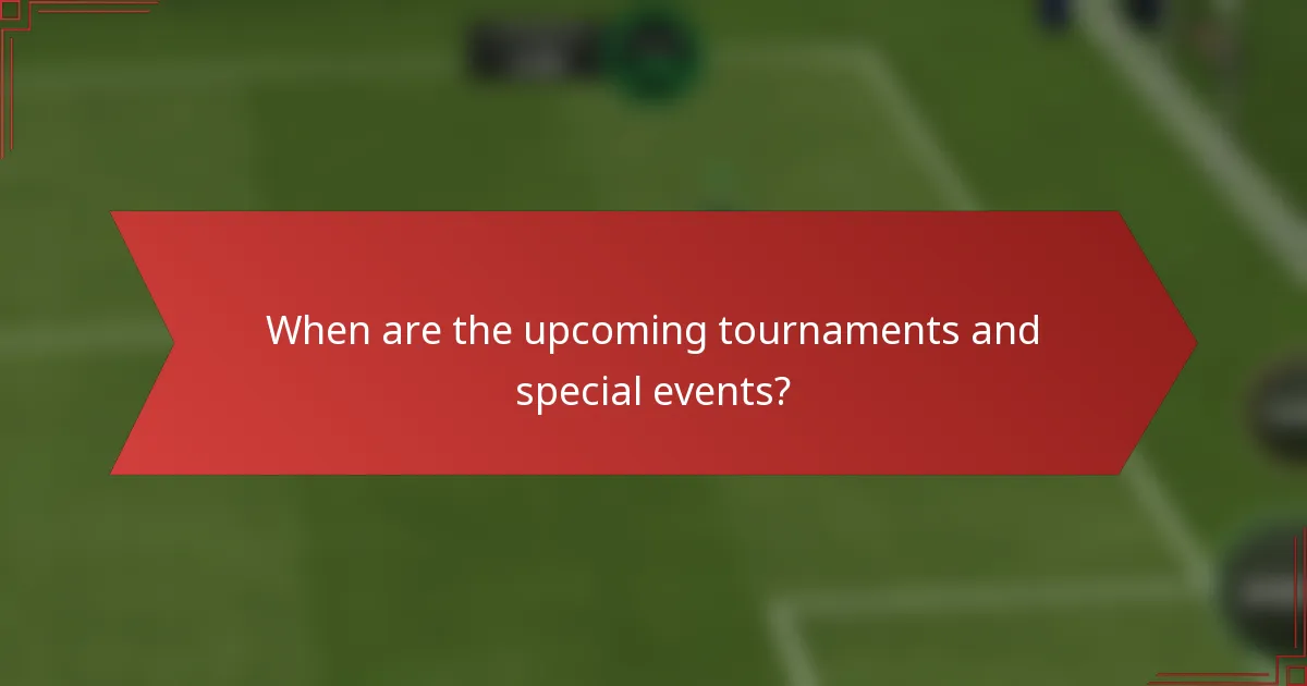 When are the upcoming tournaments and special events?
