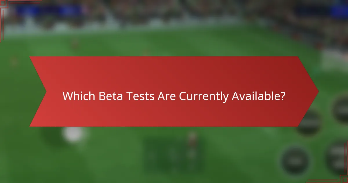 Which Beta Tests Are Currently Available?