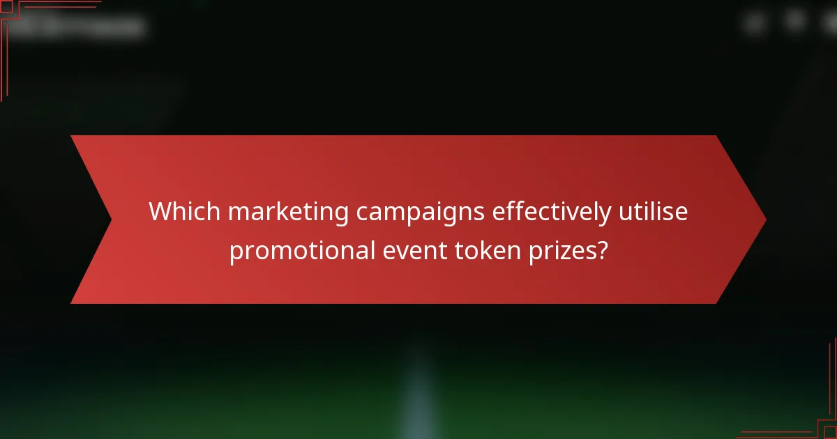 Which marketing campaigns effectively utilise promotional event token prizes?