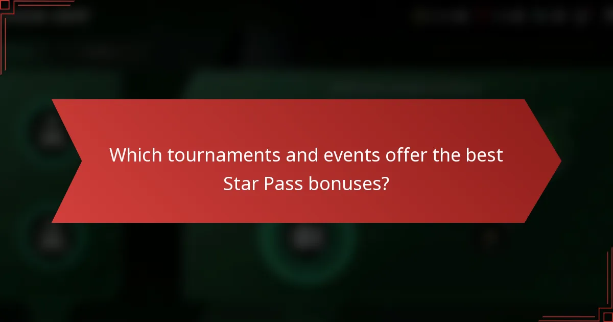 Which tournaments and events offer the best Star Pass bonuses?